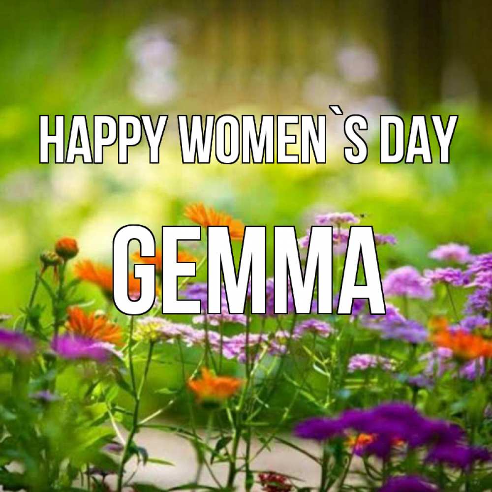 Greetings card с именем, Gemma happy women`s day цветы Greetings with text for free download 